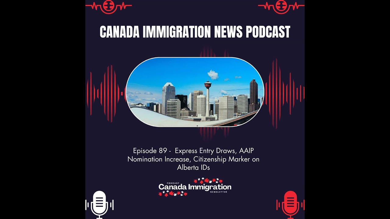 Canada Immigration News Podcast #89: Express Entry Draws, AAIP Nomination Increase, Citizenship M...