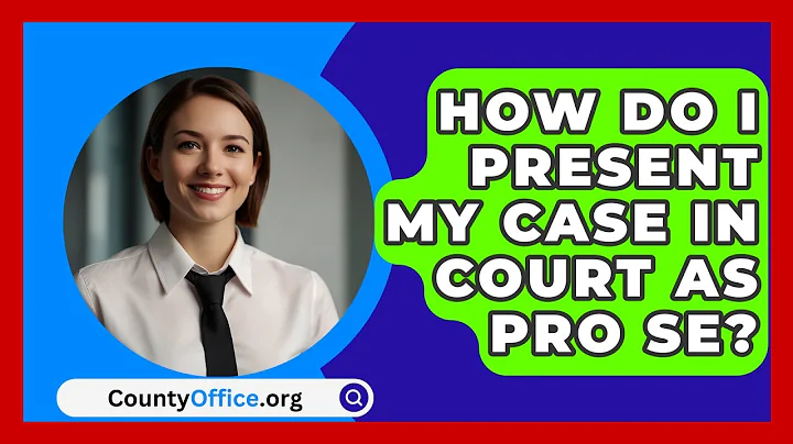 How Do I Present My Case In Court As Pro Se? - CountyOffice.org