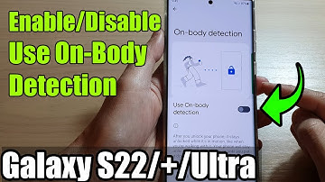 Galaxy S22/S22+/Ultra: How to Enable/Disable Use On-Body Detection To Keep Phone Unlocked
