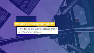 Lesson 22: How to allow Citrix application in Comodo Firewall