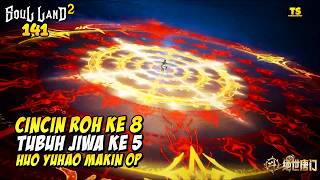 CINCIN ROH KE 8 DAN TUBUH JIWA KE 5 KING HUO YUHAO - SOUL LAND 2 EPS 141