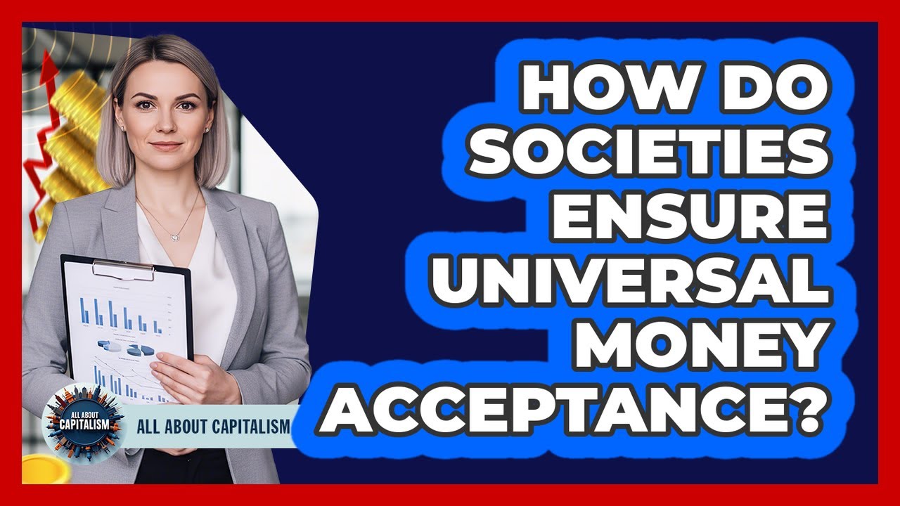 How Do Societies Ensure Universal Money Acceptance?