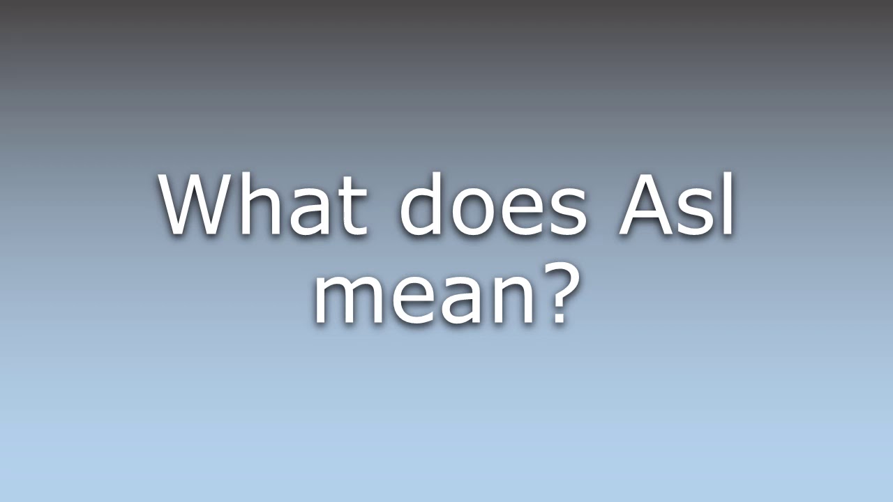 What does Asl mean?