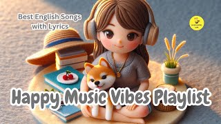 Happy Music Vibes Playlist 🌻 Best English Songs With Lyrics