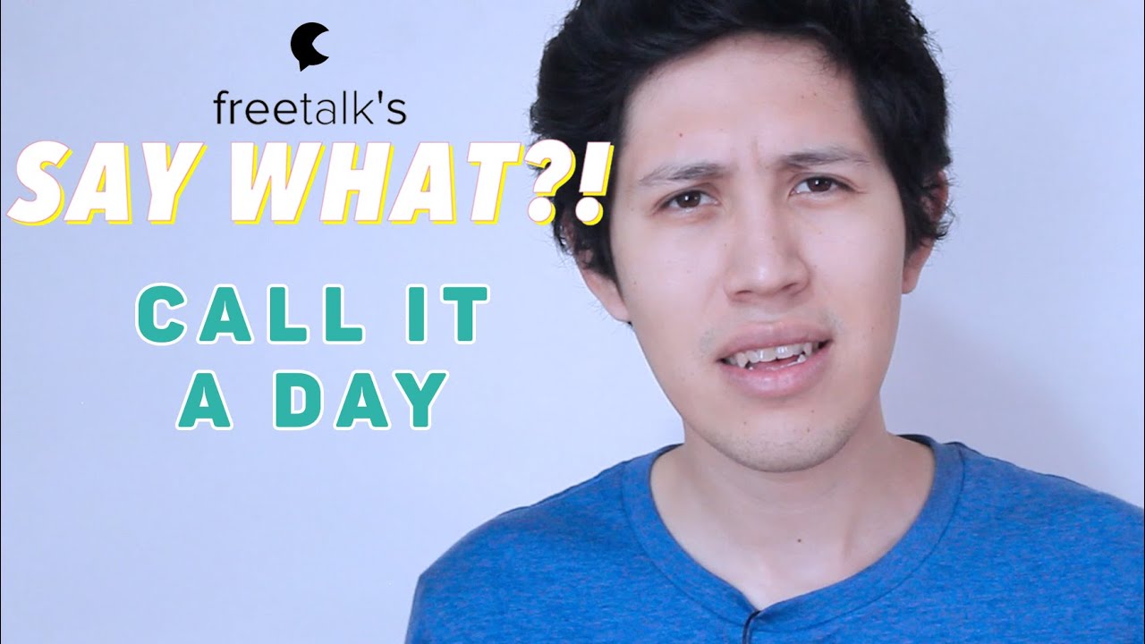 CALL IT A DAY - Say What?! Learn English Expressions.