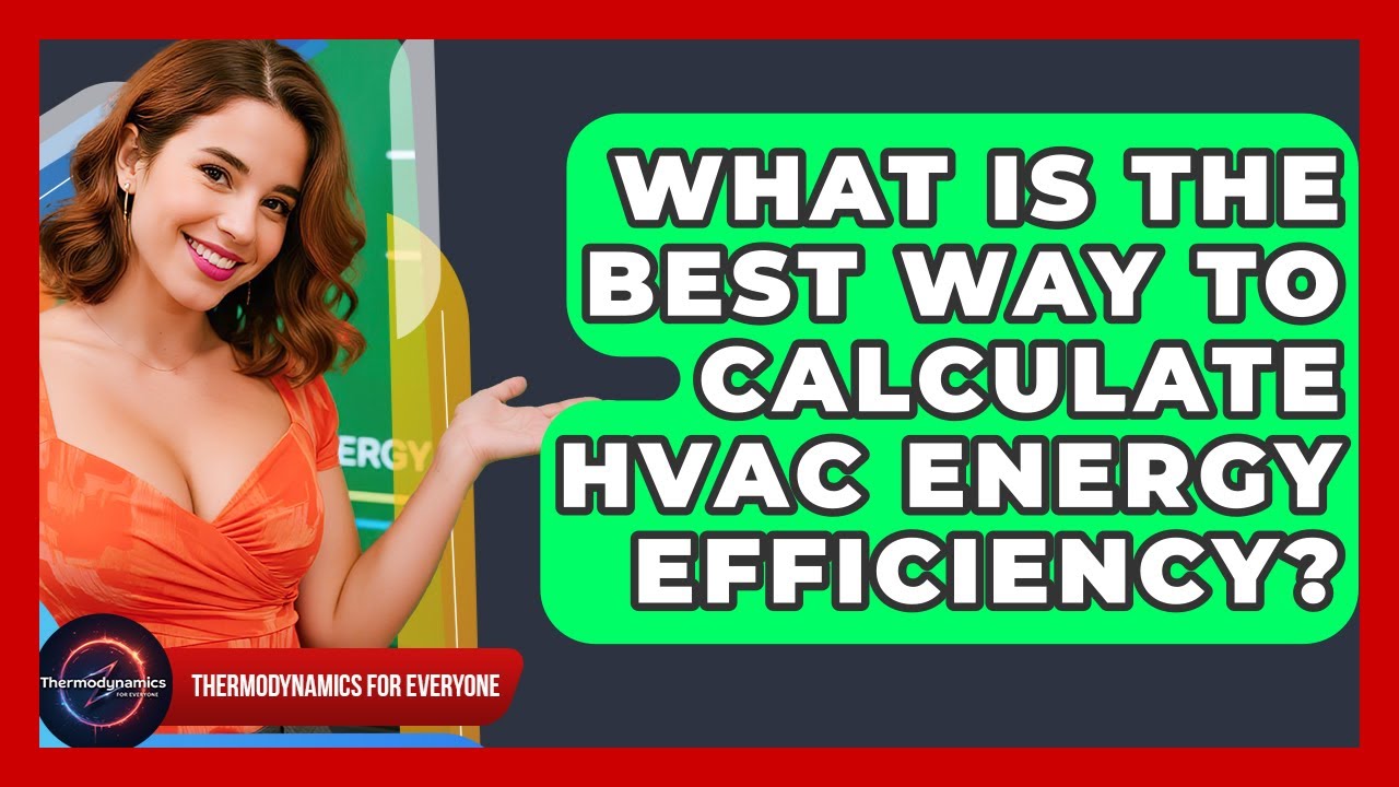 What Is The Best Way To Calculate HVAC Energy Efficiency? - Thermodynamics For Everyone