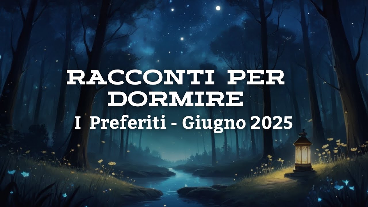 🌙 I PIÙ ASCOLTATI DI GIUGNO 2025 – Racconti per Dormire e Rilassarsi