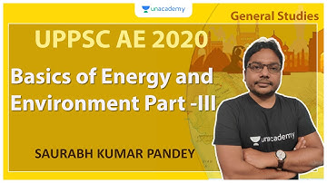 ESE 2021 Prelims | Basics of Energy and Environment Part - III | GS | Saurabh Kumar Pandey