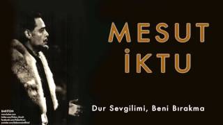 Mesut İktu - Dur Sevgilim, Beni Bırakma [ Bariton © 2009 Kalan Müzik ]