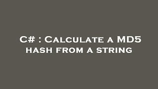 C# : Calculate a MD5 hash from a string