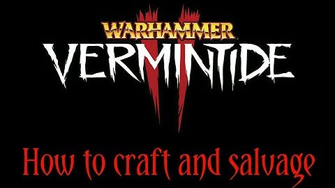 Warhammer: Vermintide 2 - How to craft and salvage.