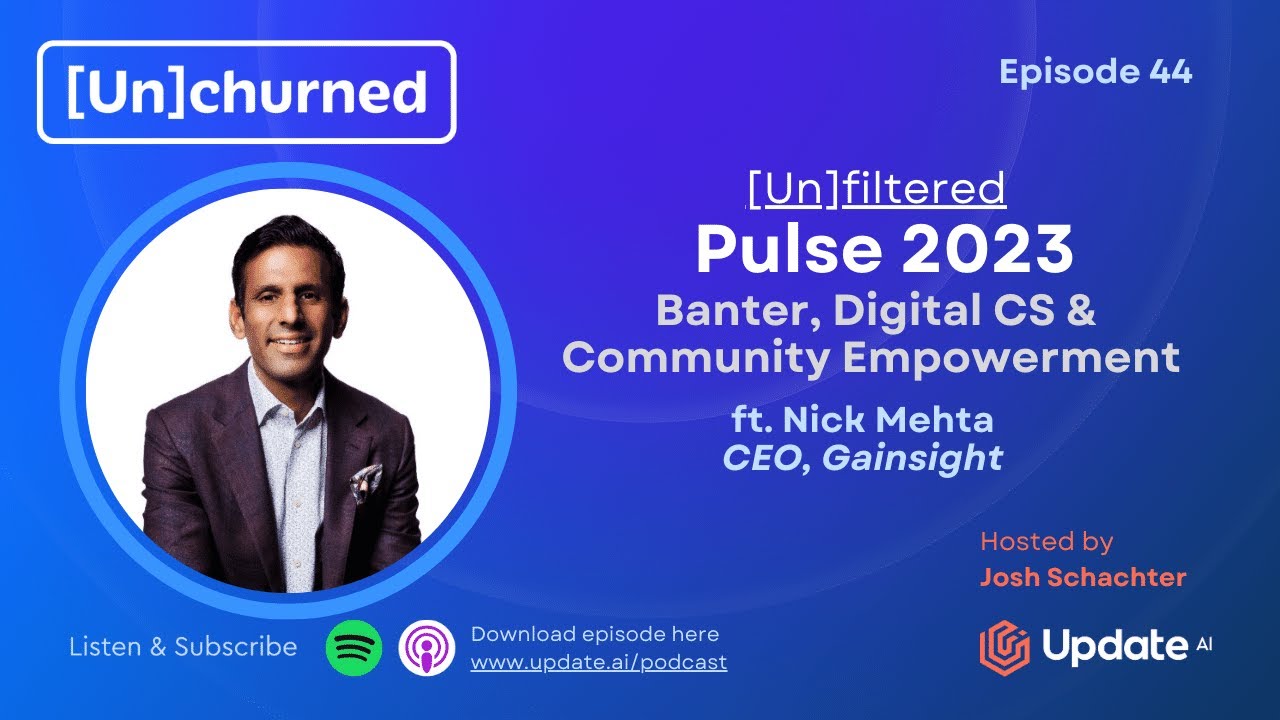 [Un]filtered Pulse 2023: Banter, Digital CS, Community Empowerment ft. Nick Mehta, CEO Gainsight