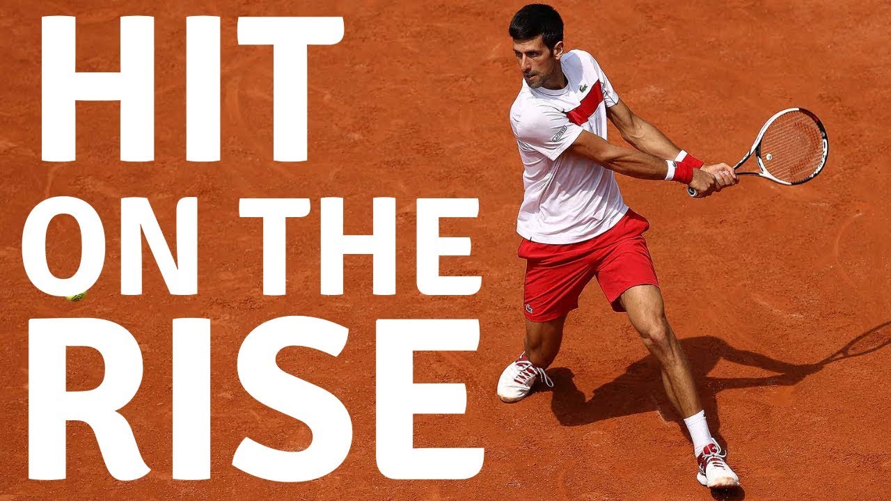 How To Hit On The Rise In Tennis Djokovic Tactic Tennis