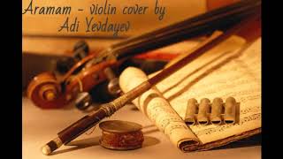 Aramam - violin cover by Adi Yevdayev