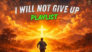 I Will Not Give Up ( Playlist ) - God’s Peace Music