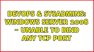 Famous DevOps & SysAdmins: Windows Server 2008 - unable to bind any TCP port (3 Solutions!!) Profile