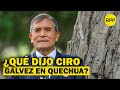 ¿Qué dijo Ciro Gálvez en quechua durante el debate?