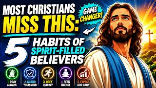 Most Christians Miss THIS 5 Habits of Spirit Filled Believers