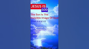 JESUS IS GOD, THE SON IS THE INVISIBLE IMAGE OF GOD  | COL 1:15-17 | 1/3