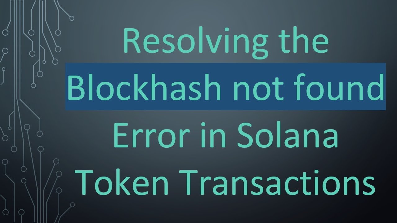 Resolving the Blockhash not found Error in Solana Token Transactions