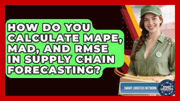 How Do You Calculate MAPE, MAD, And RMSE In Supply Chain Forecasting? - Smart Logistics Network