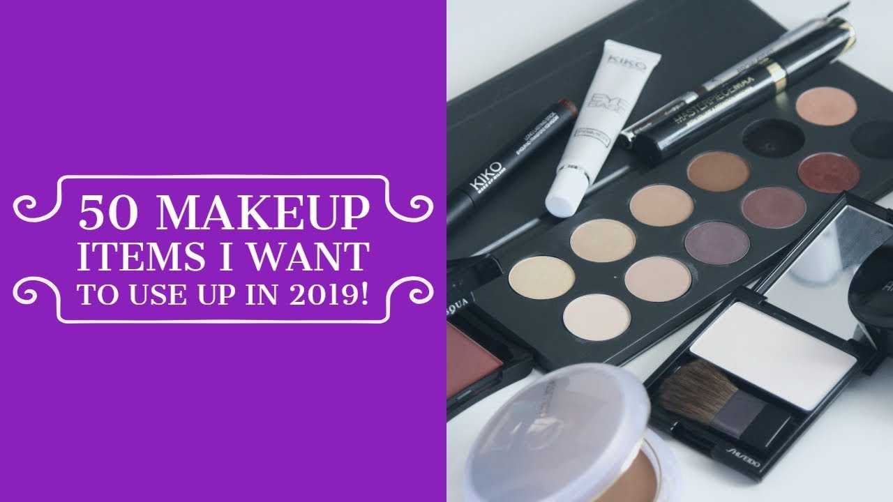50 Makeup Items I Want To Use Up in 2019!