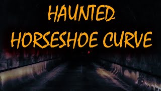 Haunted Horseshoe Curve 👻 The Ghost in the Tunnel