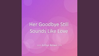 Her Goodbye Still Sounds Like Love