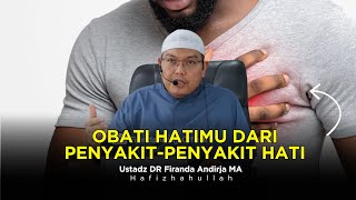 MENGOBATI HATI YANG SUDAH KRONIS - USTADZ DR FIRANDA ANDIRJA MA