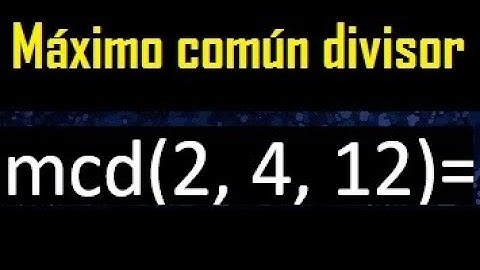 mcd de 2 , 4 y 12 . Maximo comun divisor de 3 numeros , ejemplo