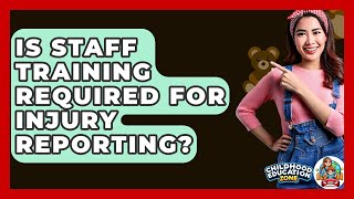 Is Staff Training Required For Injury Reporting? - Childhood Education Zone