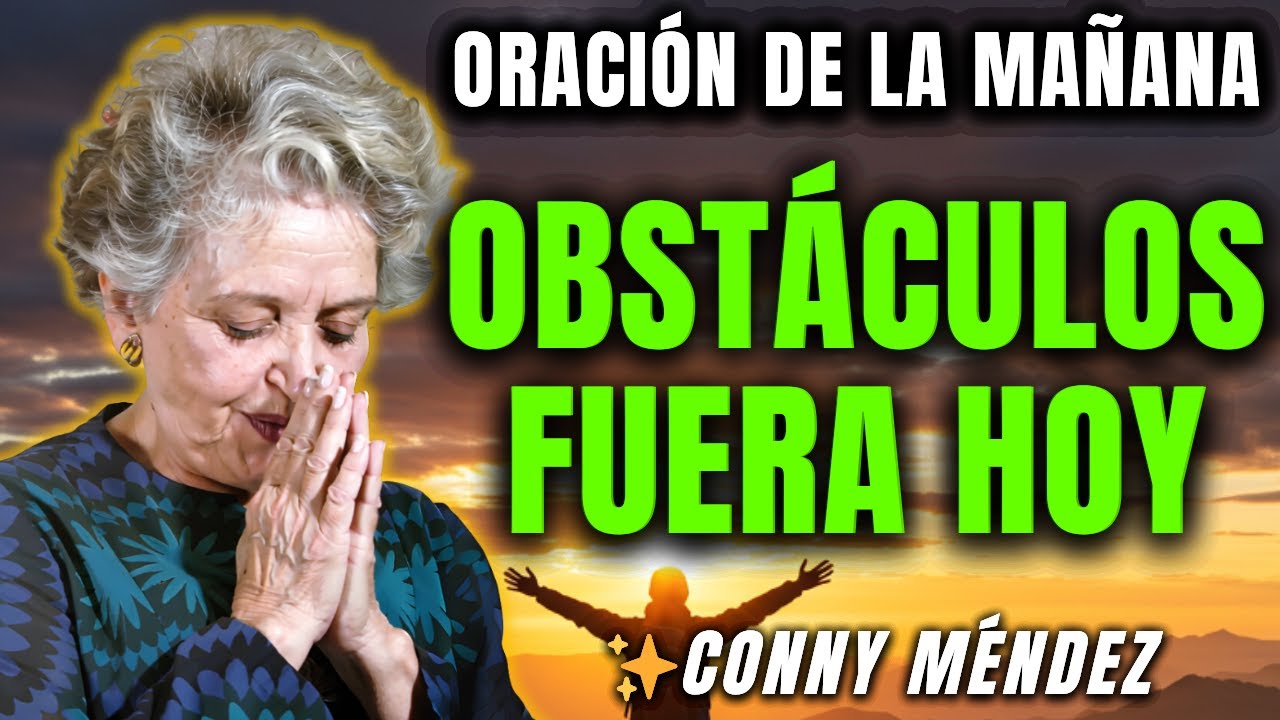 Oración URGENTE: Pruébala HOY y los OBSTÁCULOS SE IRÁN ¡Rápidamente! - Conny Méndez