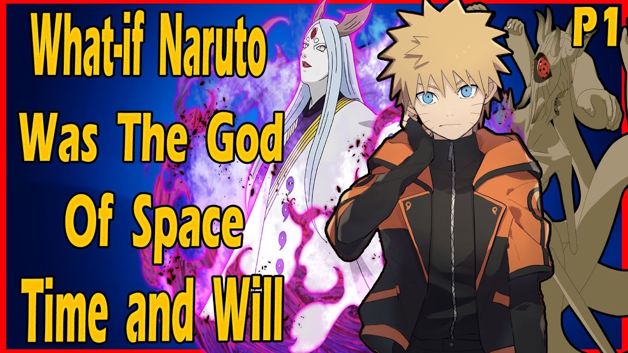 What if Naruto was the God of Space Time and Will PART 1