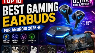 Top 10 Best Gaming Earbuds for Android 2026 🔥 Ultra Low Latency