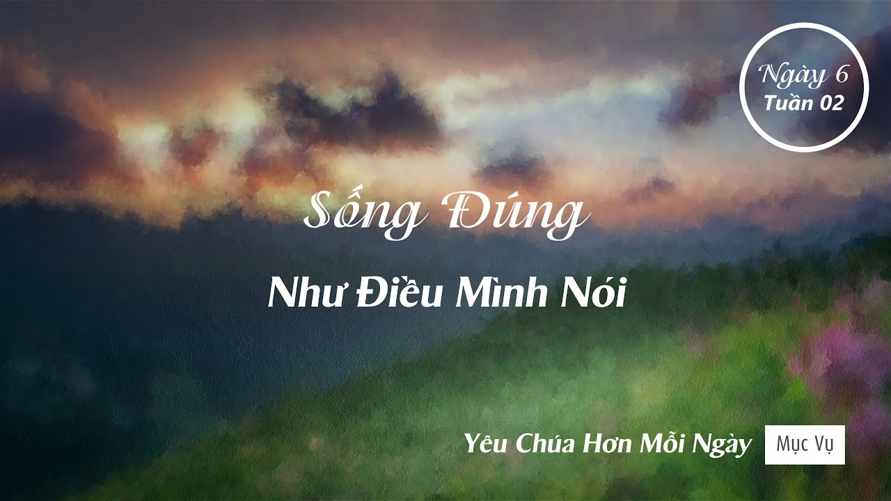 013 | Sống Đúng Như Điều Mình Nói | Yêu Chúa Hơn Mỗi Ngày