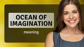 Diving into the Ocean of Imagination: Exploring Creative Expression