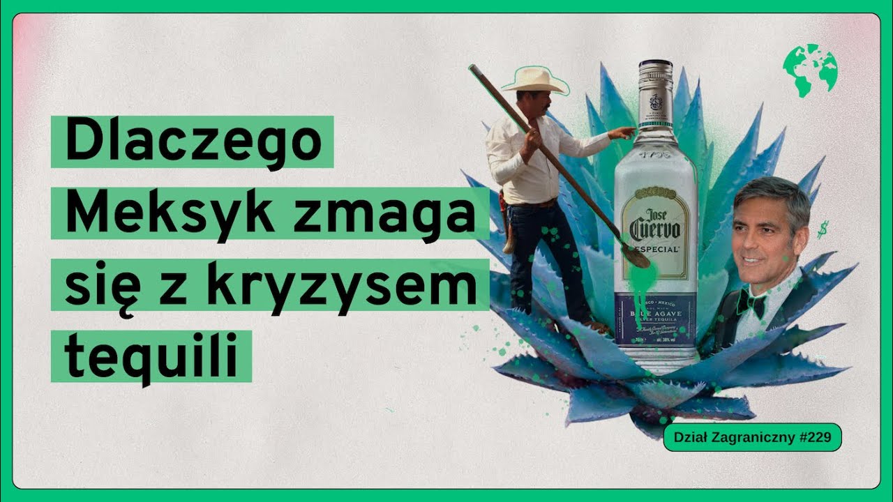 Dlaczego Meksyk zmaga się z kryzysem tequili (Dział Zagraniczny Podcast#229)