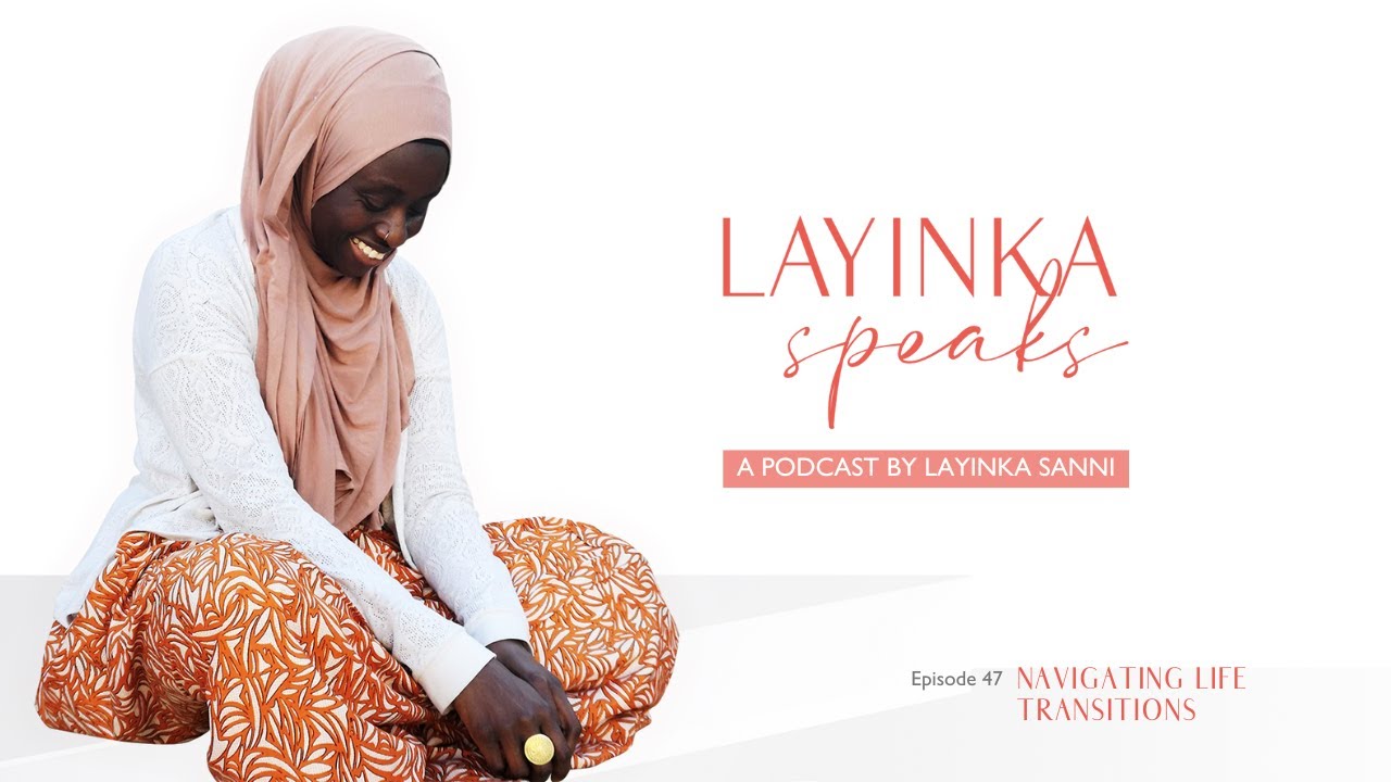 Navigating Life Transitions | Episode 47 | LaYinka Speaks
