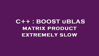 C Boost Ublas Matrix Product Extremely Slow