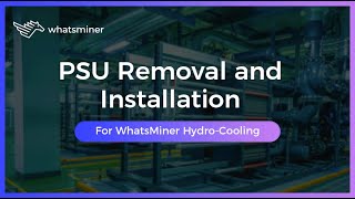 How to remove and install the PSU of WhatsMiner hydro-cooling series How to remove and install the PSU of WhatsMiner hydro-cooling series