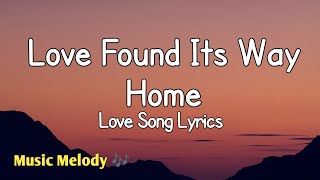 Love Found Its Way Home - Romantic Love Song Lyrics