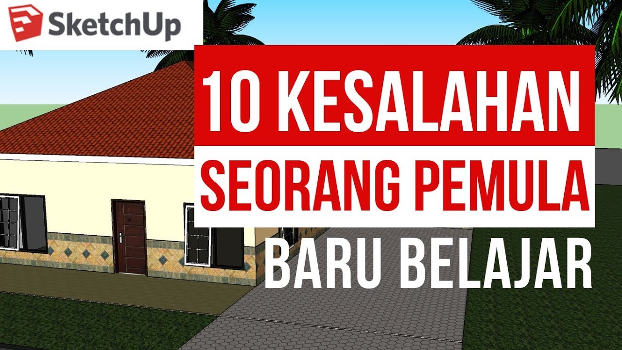 10 Kesalahan Pemula dalam Belajar Sketchup Yang Sering dilakukan