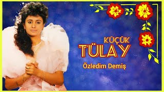 Küçük Tülay - Özledim Demiş