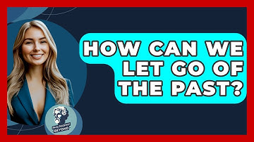 How Can We Let Go Of The Past? - Philosophy Beyond