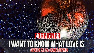Geo Da Silva - I Want To Know What Love Is (Foreigner - Dance Cover) extended mix