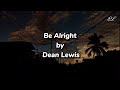 Be Alright (lyrics)- Dean Lewis