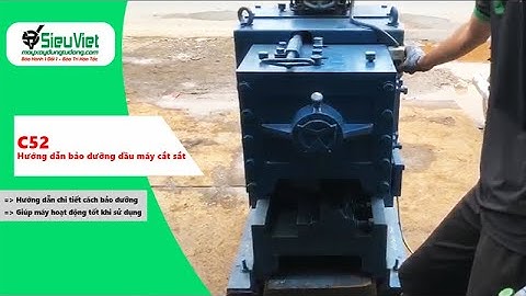 Hướng dẫn thêm (Thay) nhớt máy cắt sắt C52 Nhật Bản