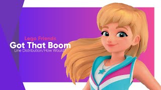 Lego Friends-Got That Boom [Line Distribution/How Would?]