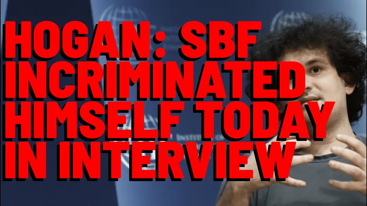 Attorney Hogan Says SBF INCRIMINATED HIMSELF TODAY IN INTERVIEW YouTube