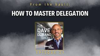 From the Vault: How to Master Delegation | Episode 27